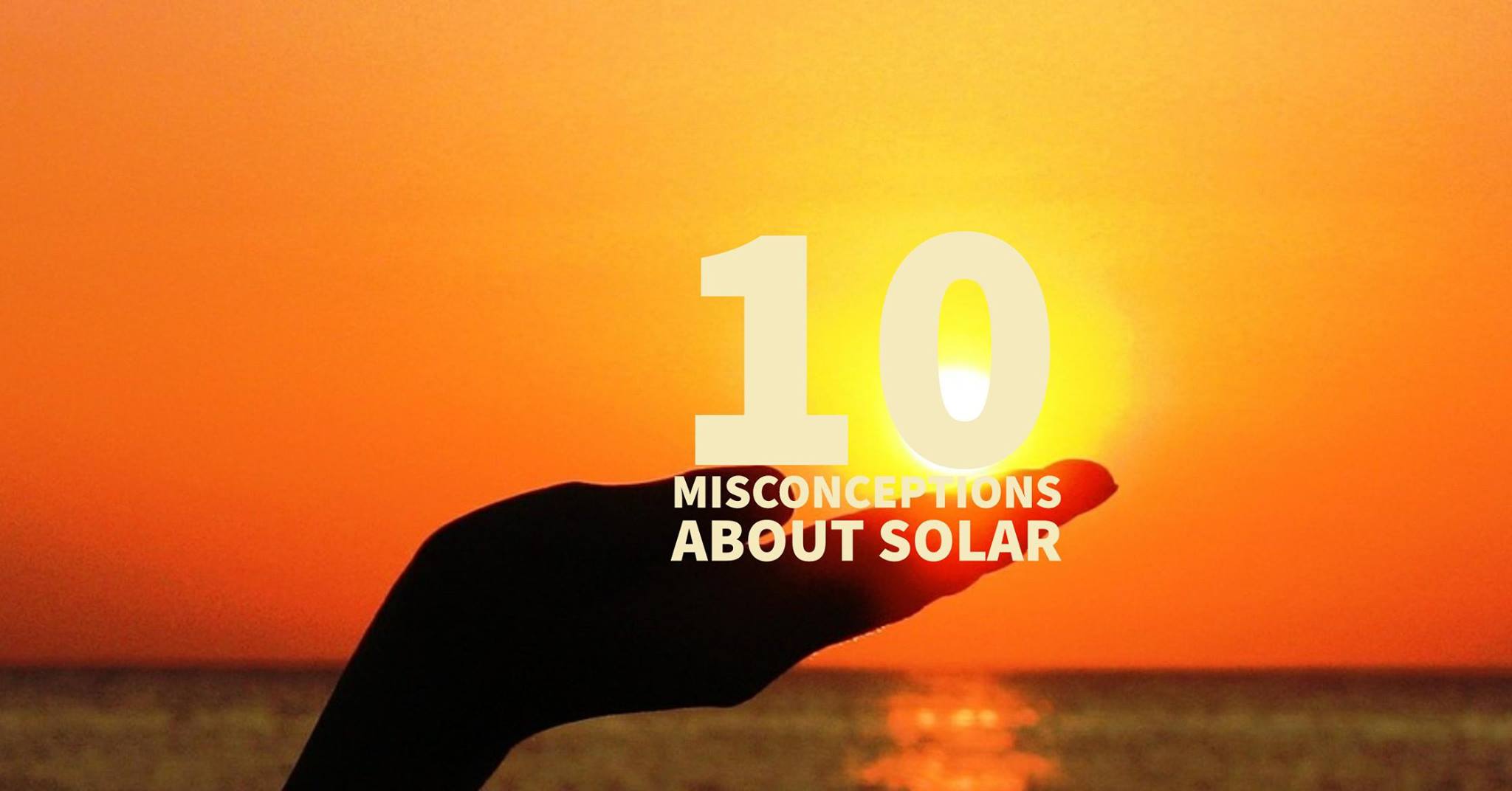 10 MISCONCEPTIONS ABOUT SOLAR POWER